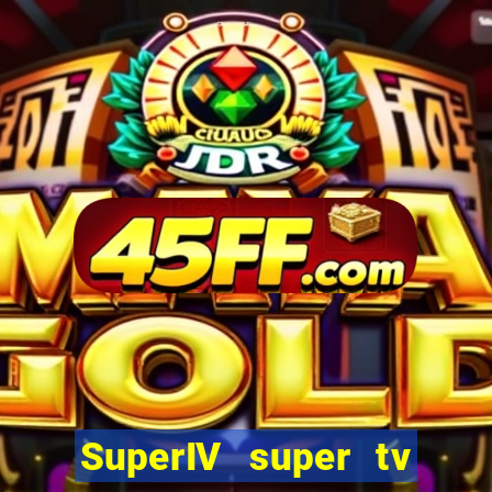 SuperIV super tv ao vivo super tv ao